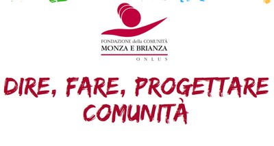 Logo di Fondazionde della comunità Monza e Brianza e scritta "Dire, Fare, Progettare Comunità"